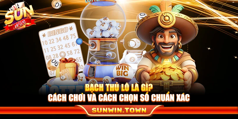 Bạch Thủ Lô Là Gì? Cách Chơi Và Cách Chọn Số Chuẩn Xác