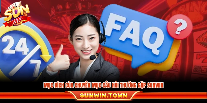 Mục tiêu của chuyên mục câu hỏi thường gặp Sunwin