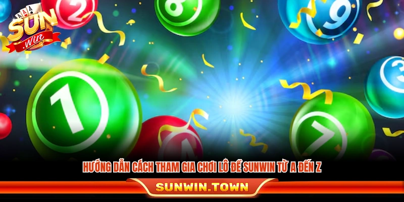 Quy trình tham gia lô đề Sunwin chi tiết từ A đến Z