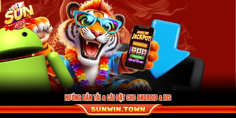 Quy trình tải app Sunwin trên thiết bị Android và iOS